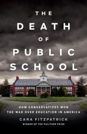 book The Death of Public School: How Conservatives Won the War Over Education in America