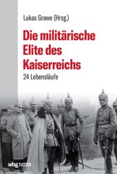 book Die militärische Elite des Kaiserreichs: 25 Lebensläufe