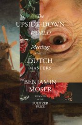 book The Upside-Down World: Meetings with the Dutch Masters