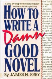 book How to Write a Damn Good Novel: A Step-by-Step No Nonsense Guide to Dramatic Storytelling