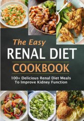 book The Easy Renal Diet Cookbook: 100+ Delicious Renal Diet Meals To Improve Kidney Function