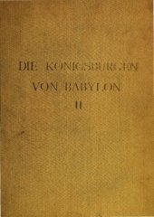 book Die Konigsburgen von Babylon Teil: Teil 2., Die Hauptburg und der Sommerpalast Nebukadnezars im Hügel Babil