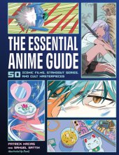 book The Essential Anime Guide: 50 Iconic Films, Standout Series, and Cult Masterpieces