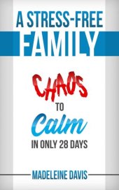 book A Stress-Free Family: Chaos to Calm in Only 28 Days