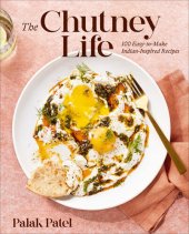 book The Chutney Life: 100 Easy-To-Make Indian-Inspired Recipes