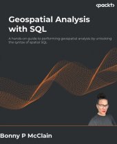 book Geospatial Analysis with SQL: A hands-on guide to performing geospatial analysis by unlocking the syntax of spatial SQL