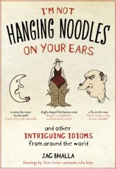 book I'm Not Hanging Noodles on Your Ears and Other Intriguing Idioms From Around the World