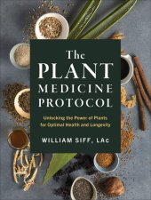 book The Plant Medicine Protocol: Unlocking the Power of Plants for Optimal Health and Longevity