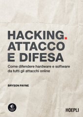 book Hacking. Attacco e difesa. Come difendere hardware e software da tutti gli attacchi online