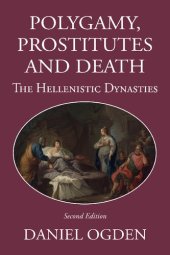 book Polygamy, Prostitutes and Death: The Hellenistic Dynasties