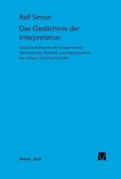 book Gedächtnis der Interpretation: Gedächtnistheorie als Fundament für Hermeneutik, Ästhetik und Interpretation bei Johann Gottfried Herder