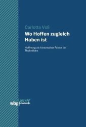 book Wo Hoffen zugleich Haben ist: Hoffnung als historischer Faktor bei Thukydides