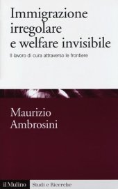 book Immigrazione irregolare e welfare invisibile. Il lavoro di cura attraverso le frontiere