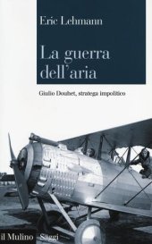 book La guerra dell'aria. Giulio Douhet, stratega impolitico