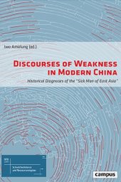 book Discourses of Weakness in Modern China: Historical Diagnoses of the "Sick Man of East Asia" (Volume 1) (Discourses of Weakness and Resource Regimes)