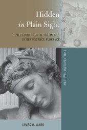 book Hidden in Plain Sight: Covert Criticism of the Medici in Renaissance Florence (Medieval Interventions Book 6)