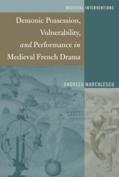 book Demonic Possession, Vulnerability, and Performance in Medieval French Drama (Medieval Interventions)