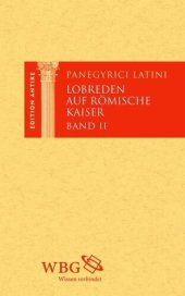 book Panegyrici Latini / Lobreden auf römische Kaiser. Band II: Von Konstantin bis Theodosius. Lateinisch und deutsch