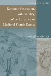 book Demonic Possession, Vulnerability, and Performance in Medieval French Drama (Medieval Interventions Book 4)