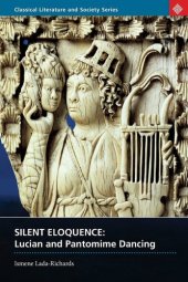 book Silent Eloquence: Lucian and Pantomime Dancing (Classical Literature and Society)