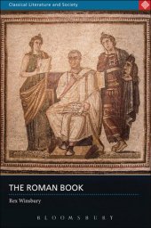 book The Roman Book: Books, Publishing and Performance in Classical Rome (Classical Literature and Society)