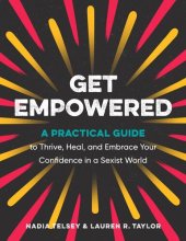 book Get Empowered: A Practical Guide to Thrive, Heal, and Embrace Your Confidence in a Sexist World