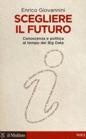 book Scegliere il futuro. Conoscenza e politica al tempo dei Big Data