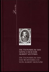 book Dictionarium 1604, Szenci Molnár Albert szótára az Országos Széchényi Könyvtár és a Károli Gáspár Református Egyetem tudományos ülésszaka, 2004. október 29. = Dictionarium 1604, das Wörterbuch von Albert Molnár : Nationalbibliothek Széchényi und Károli Gá