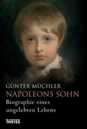 book Napoleons Sohn: Biographie eines ungelebten Lebens