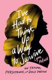 book I've Had to Think Up a Way to Survive: On Trauma, Persistence, and Dolly Parton