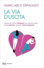 book La via d'uscita. Liberarsi delle relazioni che fanno male: come curarle, quando interromperle