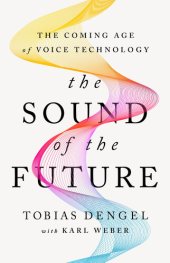 book The Sound of the Future: The Coming Age of Voice Technology