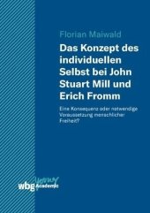 book Das Konzept des individuellen Selbst bei John Stuart Mill und Erich Fromm: Eine Konsequenz oder notwendige Voraussetzung menschlicher Freiheit?