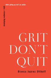 book Grit Don't Quit: Developing Resilience and Faith When Giving Up Isn't an Option