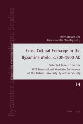 book Cross-Cultural Exchange in the Byzantine World, c.300–1500 AD: Selected Papers from the XVII International Graduate Conference of the Oxford University ... (Byzantine and Neohellenic Studies Book 14)