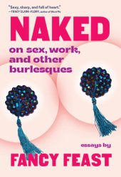 book Naked: On Sex, Work, and Other Burlesques