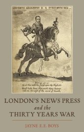 book London's News Press and the Thirty Years War (Studies in Early Modern Cultural, Political and Social History)