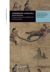 book ChiChitlalhuiliztli, racializacion y caceria humana. Ensayos sobre necropoliticas en America Latina