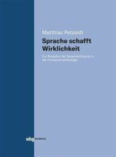 book Sprache schafft Wirklichkeit: Zur Rezeption der Sprechakttheorie in der Fundamentaltheologie