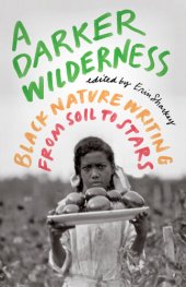 book A Darker Wilderness: Black Nature Writing from Soil to Stars