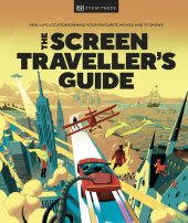 book The Screen Traveler's Guide: Real-life Locations Behind Your Favorite Movies and TV Shows