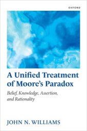 book A Unified Treatment of Moore's Paradox : Belief, Knowledge, Assertion and Rationality