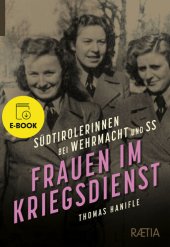 book Frauen im Kriegsdienst: Südtirolerinnen bei Wehrmacht und SS