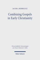 book Combining Gospels in Early Christianity: The One, the Many, and the Fourfold (Wissenschaftliche Untersuchungen Zum Neuen Testament)