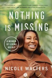 book Nothing Is Missing: A Memoir of Living Boldly