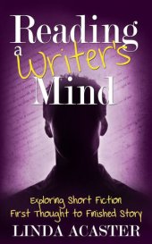 book Reading A Writer's Mind: Exploring Short Fiction - First Thought to Finished Story