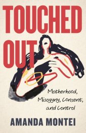 book Touched Out: Motherhood, Misogyny, Consent, and Control