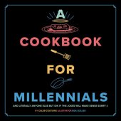 book A Cookbook for Millennials: And Literally Anyone Else but IDK If the Jokes Will Make Sense Sorry :(