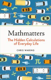 book Mathmatters: The Hidden Calculations of Everyday Life