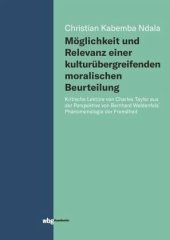 book Möglichkeit und Relevanz einer kulturübergreifenden moralischen Beurteilung: Kritische Lektüre von Charles Taylor aus der Perspektive von Bernhard Waldenfels´ Phänomenologie der Fremdheit